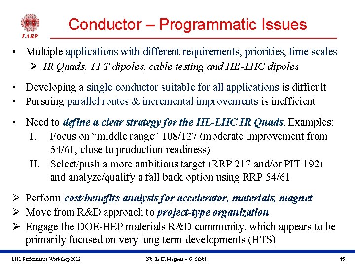 Conductor – Programmatic Issues • Multiple applications with different requirements, priorities, time scales Ø