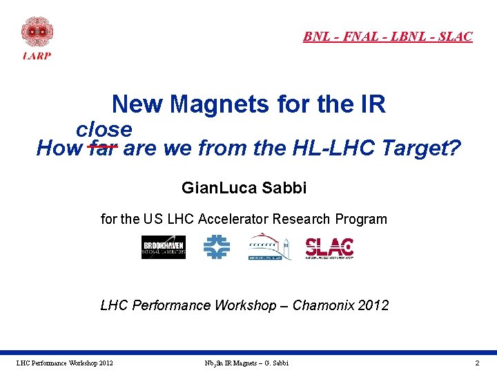 BNL - FNAL - LBNL - SLAC New Magnets for the IR close How