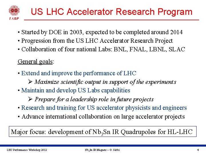 US LHC Accelerator Research Program • Started by DOE in 2003, expected to be