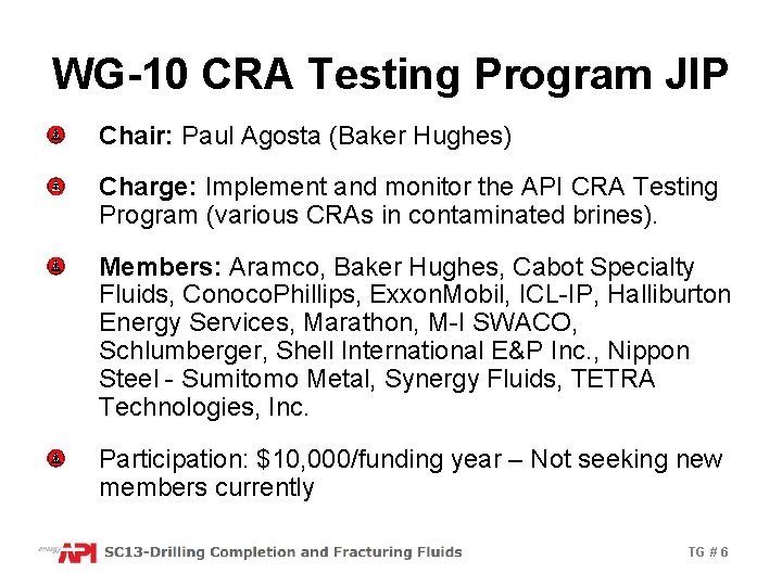WG-10 CRA Testing Program JIP Chair: Paul Agosta (Baker Hughes) Charge: Implement and monitor