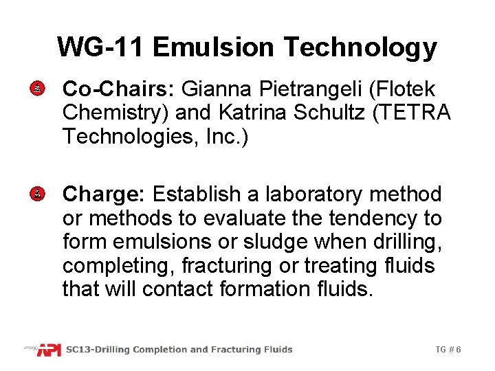WG-11 Emulsion Technology Co-Chairs: Gianna Pietrangeli (Flotek Chemistry) and Katrina Schultz (TETRA Technologies, Inc.