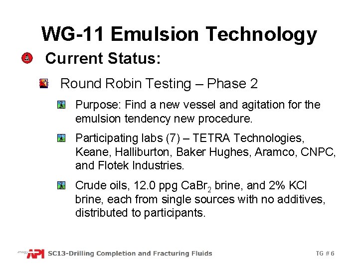 WG-11 Emulsion Technology Current Status: Round Robin Testing – Phase 2 Purpose: Find a