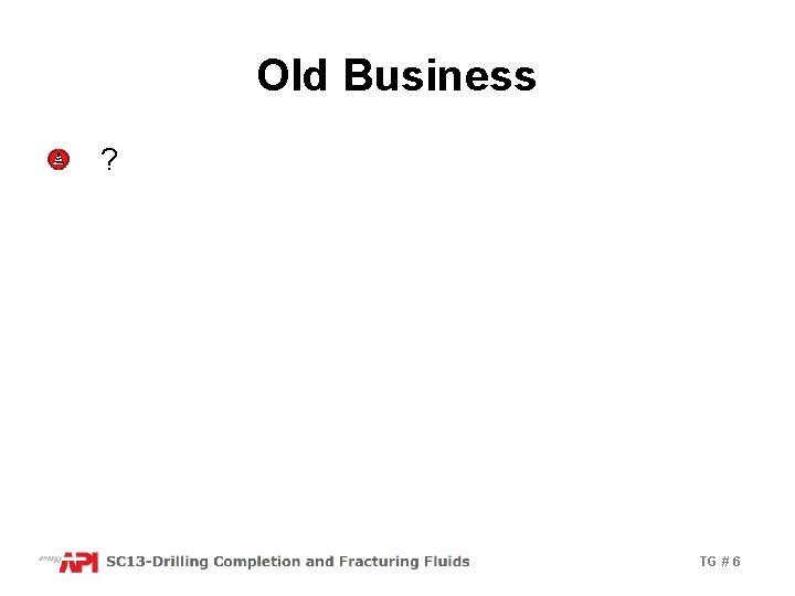Old Business ? TG # 6 