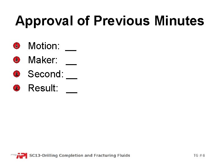Approval of Previous Minutes Motion: __ Maker: __ Second: __ Result: __ TG #