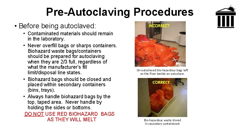 Pre-Autoclaving Procedures • Before being autoclaved: • Contaminated materials should remain in the laboratory.