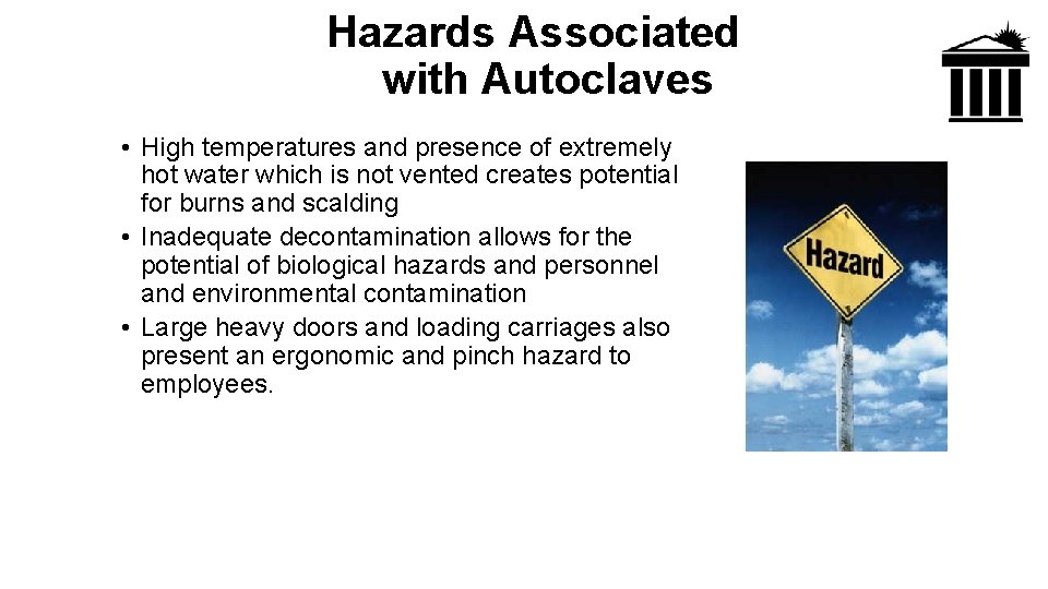 Hazards Associated with Autoclaves • High temperatures and presence of extremely hot water which