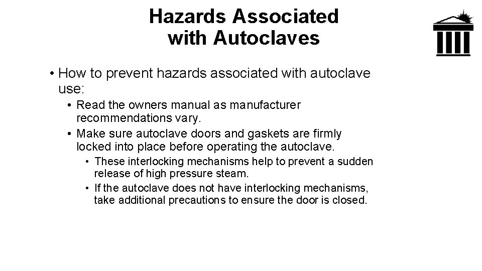 Hazards Associated with Autoclaves • How to prevent hazards associated with autoclave use: •
