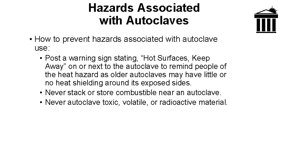 Hazards Associated with Autoclaves • How to prevent hazards associated with autoclave use: •