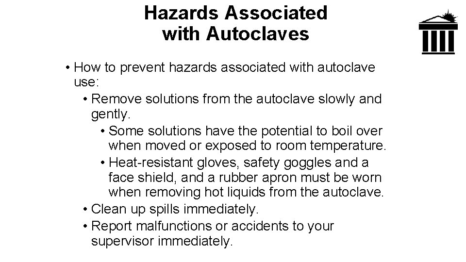Hazards Associated with Autoclaves • How to prevent hazards associated with autoclave use: •