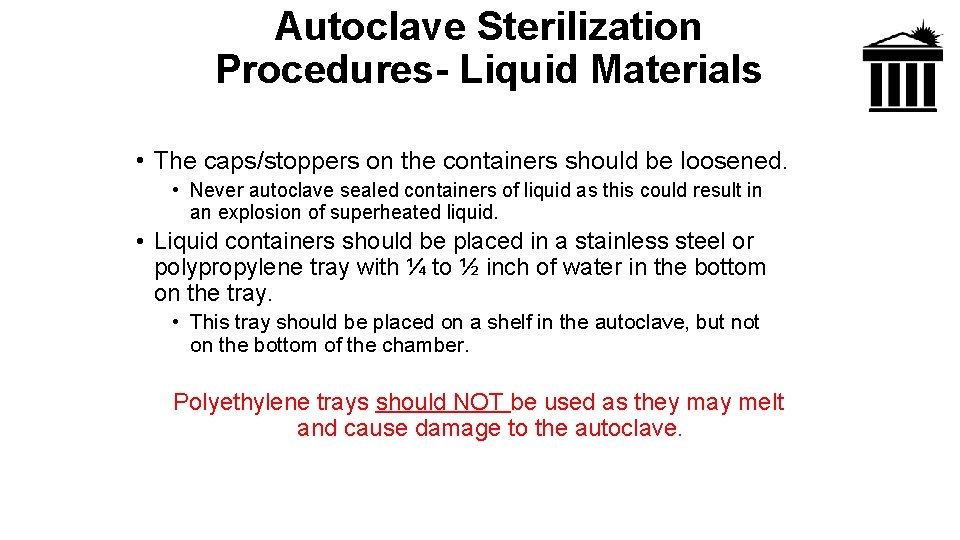 Autoclave Sterilization Procedures- Liquid Materials • The caps/stoppers on the containers should be loosened.
