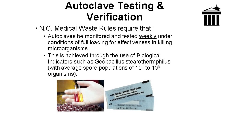 Autoclave Testing & Verification • N. C. Medical Waste Rules require that: • Autoclaves
