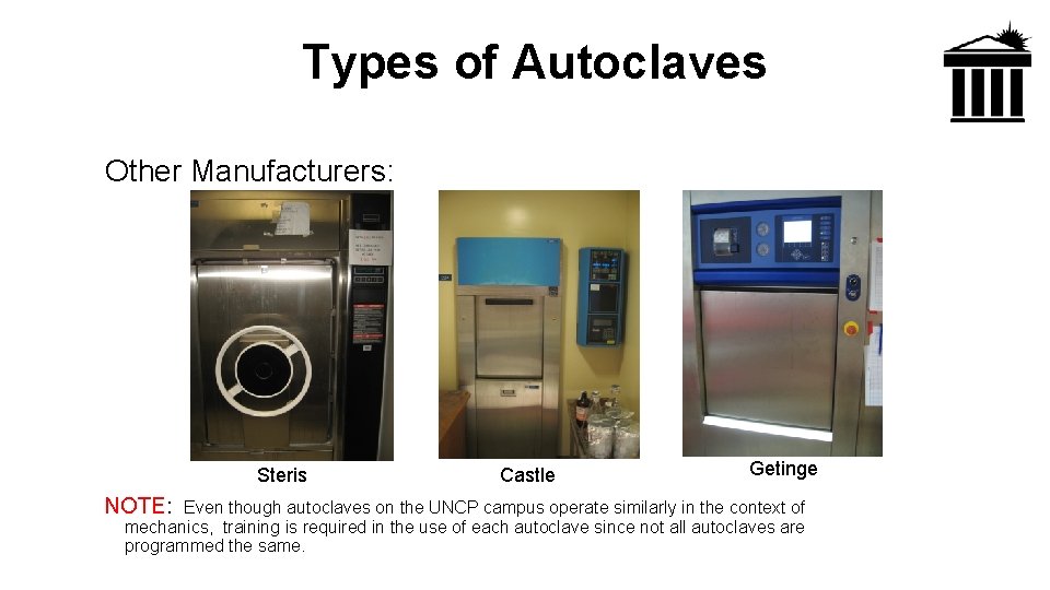 Types of Autoclaves Other Manufacturers: Steris NOTE: Castle Getinge Even though autoclaves on the