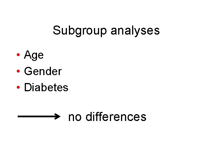 Subgroup analyses • Age • Gender • Diabetes no differences 