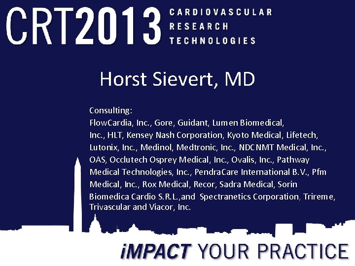 Horst Sievert, MD Consulting: Flow. Cardia, Inc. , Gore, Guidant, Lumen Biomedical, Inc. ,