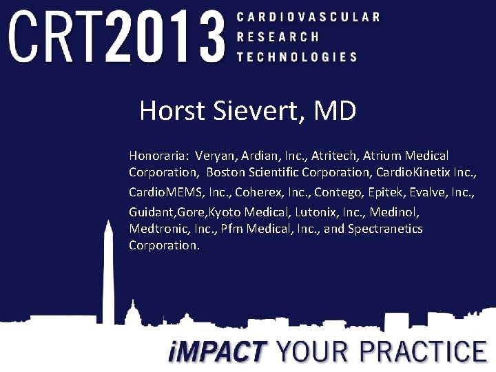 Horst Sievert, MD Honoraria: Veryan, Ardian, Inc. , Atritech, Atrium Medical Corporation, Boston Scientific