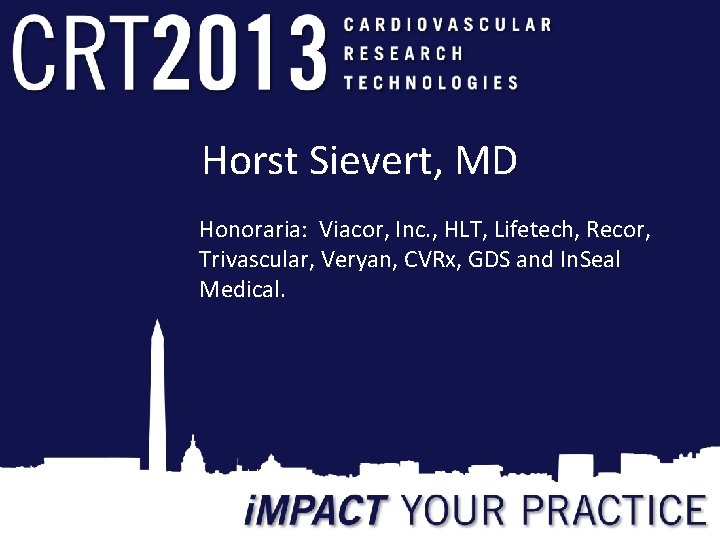 Horst Sievert, MD Honoraria: Viacor, Inc. , HLT, Lifetech, Recor, Trivascular, Veryan, CVRx, GDS