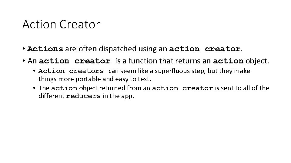 Action Creator • Actions are often dispatched using an action creator. • An action