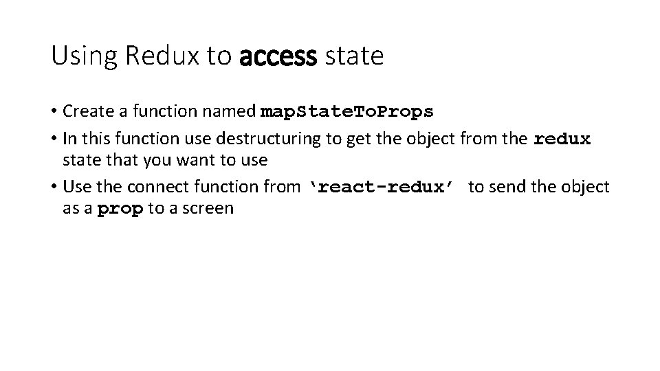 Using Redux to access state • Create a function named map. State. To. Props