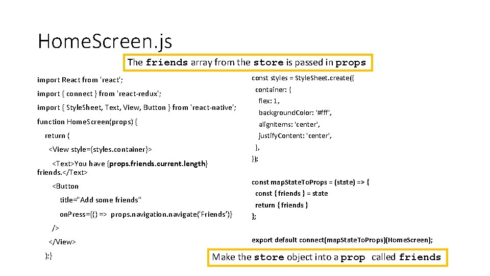 Home. Screen. js The friends array from the store is passed in props const
