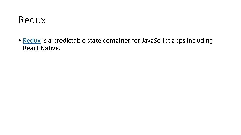 Redux • Redux is a predictable state container for Java. Script apps including React