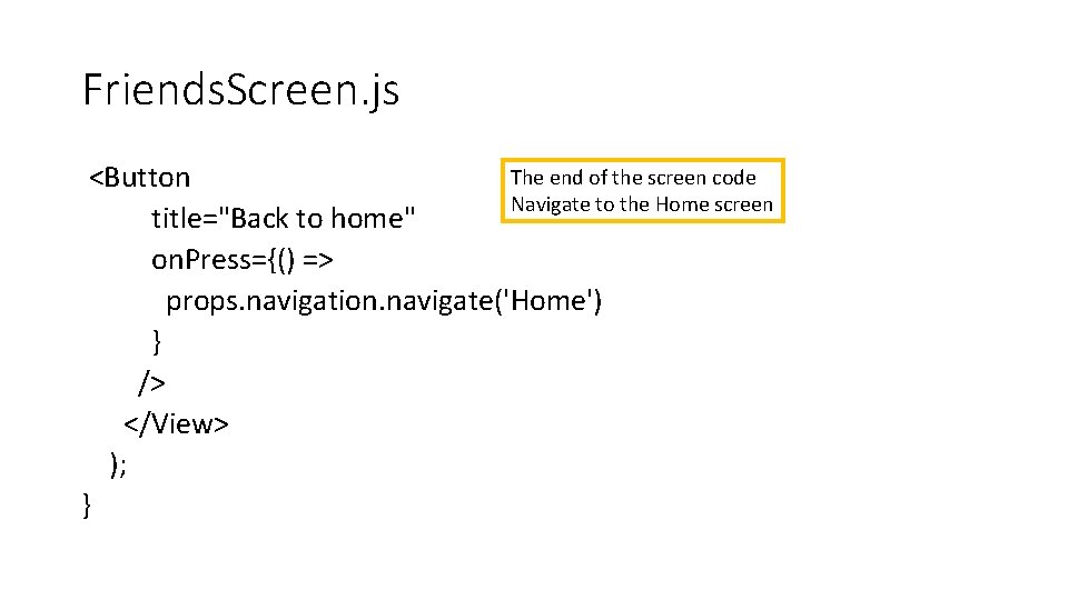 Friends. Screen. js The end of the screen code <Button Navigate to the Home