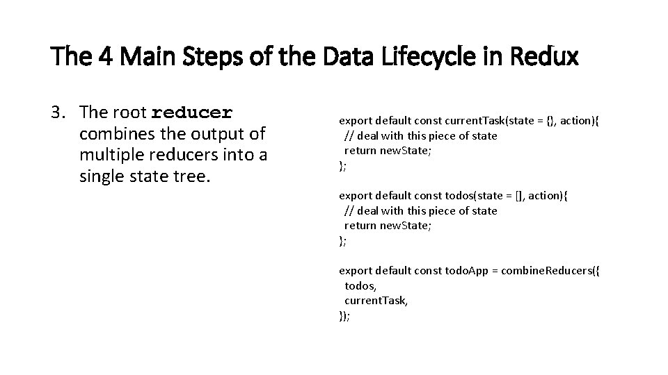 The 4 Main Steps of the Data Lifecycle in Redux 3. The root reducer