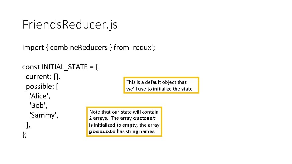 Friends. Reducer. js import { combine. Reducers } from 'redux'; const INITIAL_STATE = {