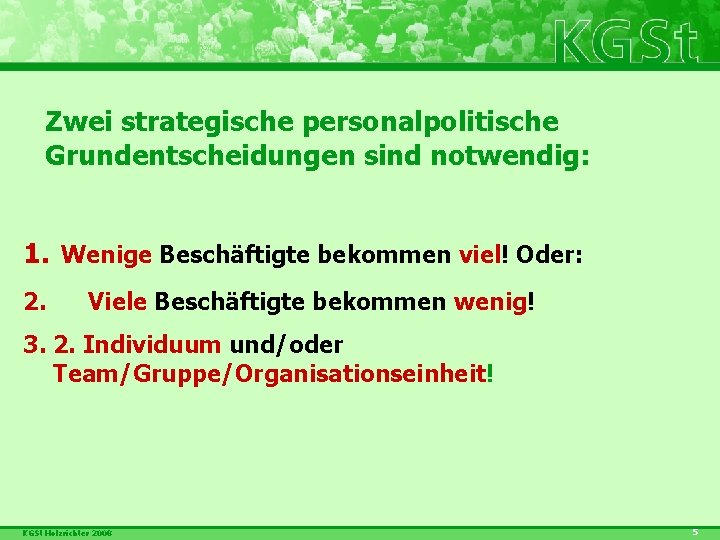 Zwei strategische personalpolitische Grundentscheidungen sind notwendig: 1. Wenige Beschäftigte bekommen viel! Oder: 2. Viele
