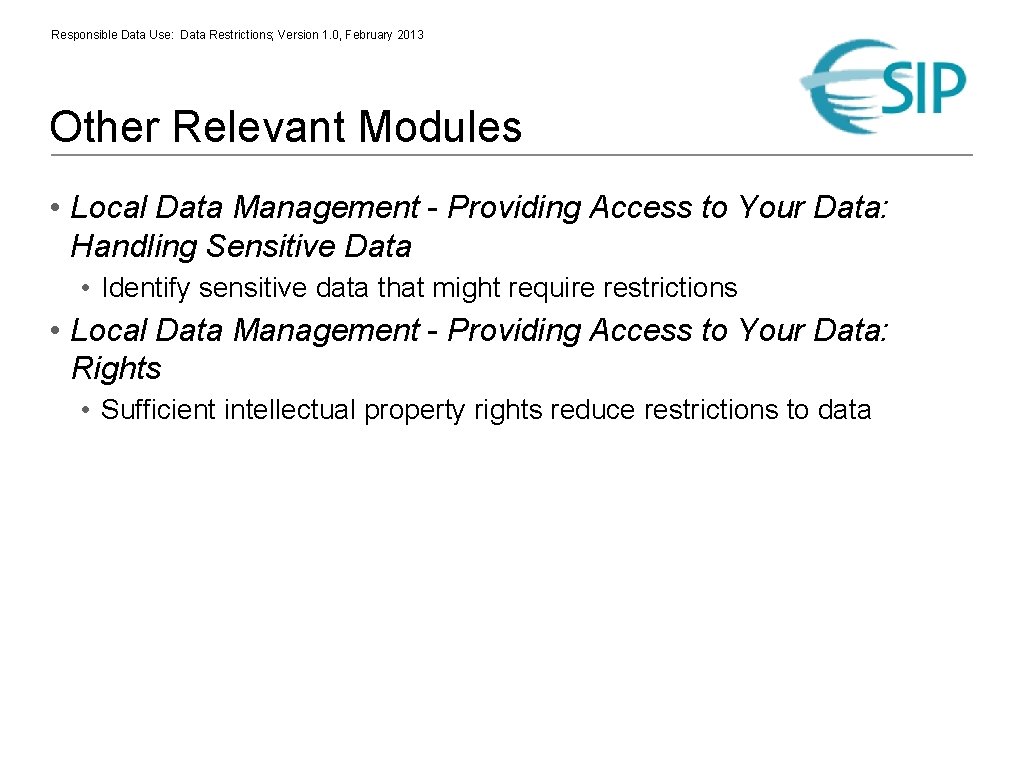 Responsible Data Use: Data Restrictions; Version 1. 0, February 2013 Other Relevant Modules •