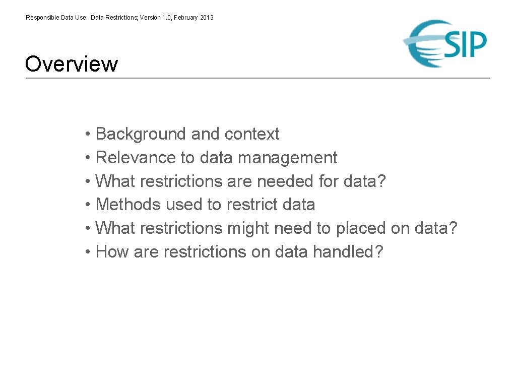 Responsible Data Use: Data Restrictions; Version 1. 0, February 2013 Overview • Background and