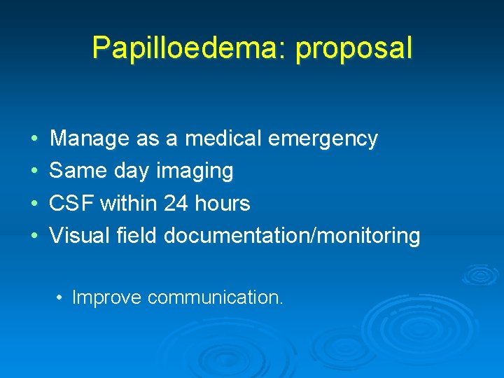 Papilloedema: proposal • • Manage as a medical emergency Same day imaging CSF within