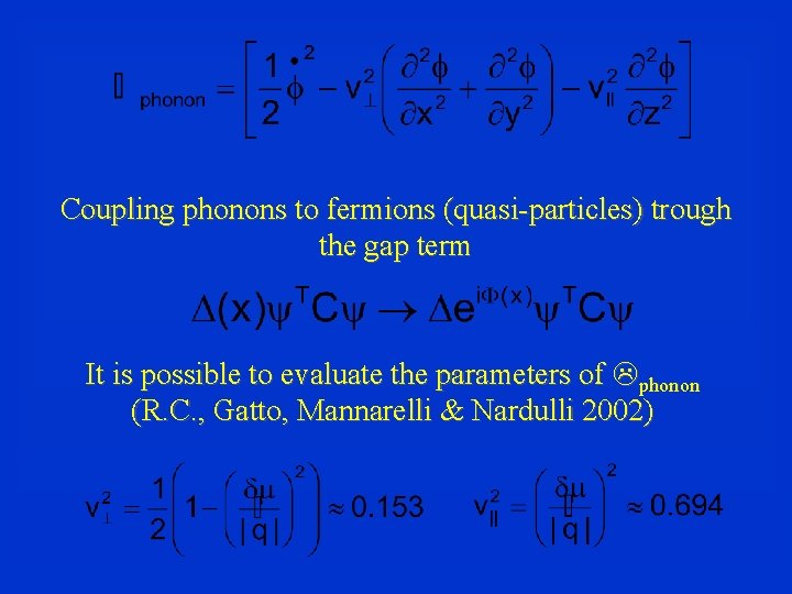 Coupling phonons to fermions (quasi-particles) trough the gap term It is possible to evaluate