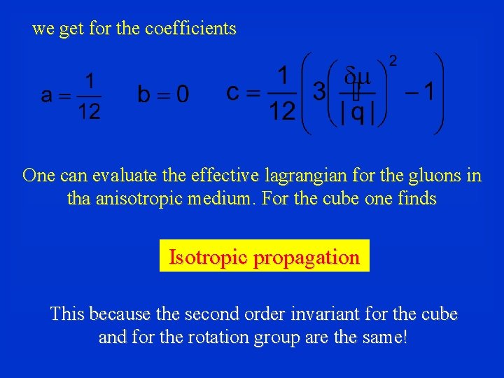 we get for the coefficients One can evaluate the effective lagrangian for the gluons