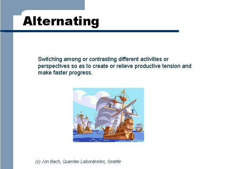 Alternating Switching among or contrasting different activities or perspectives so as to create or