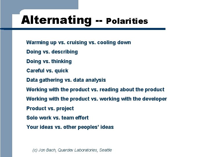 Alternating -- Polarities Warming up vs. cruising vs. cooling down Doing vs. describing Doing