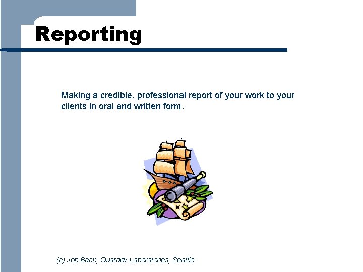 Reporting Making a credible, professional report of your work to your clients in oral