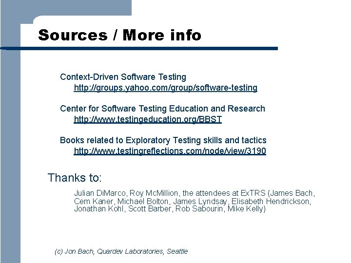 Sources / More info Context-Driven Software Testing http: //groups. yahoo. com/group/software-testing Center for Software