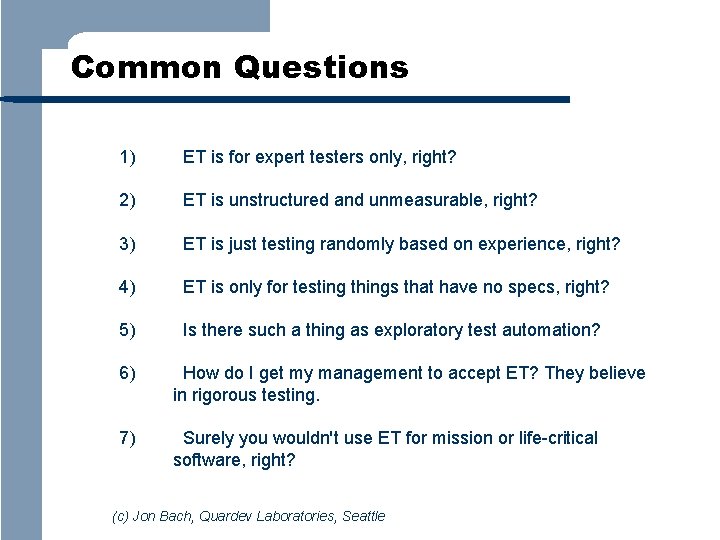 Common Questions 1) ET is for expert testers only, right? 2) ET is unstructured