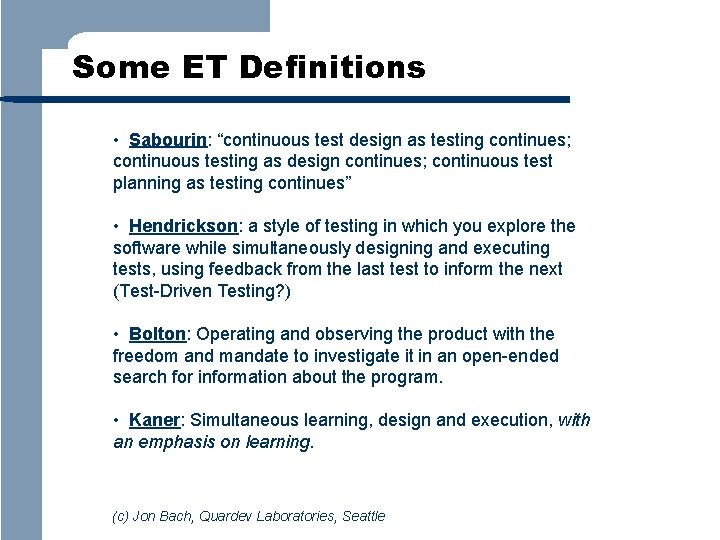 Some ET Definitions • Sabourin: “continuous test design as testing continues; continuous testing as