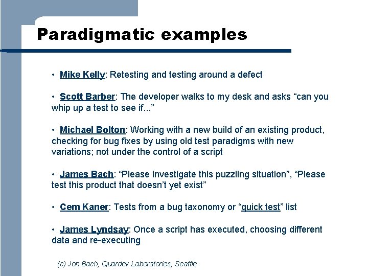 Paradigmatic examples • Mike Kelly: Retesting and testing around a defect • Scott Barber: