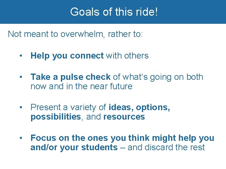 Goals of this ride! Not meant to overwhelm, rather to: • Help you connect