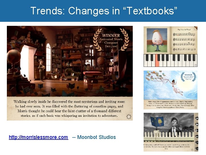 Trends: Changes in “Textbooks” http: //morrislessmore. com -- Moonbot Studios 