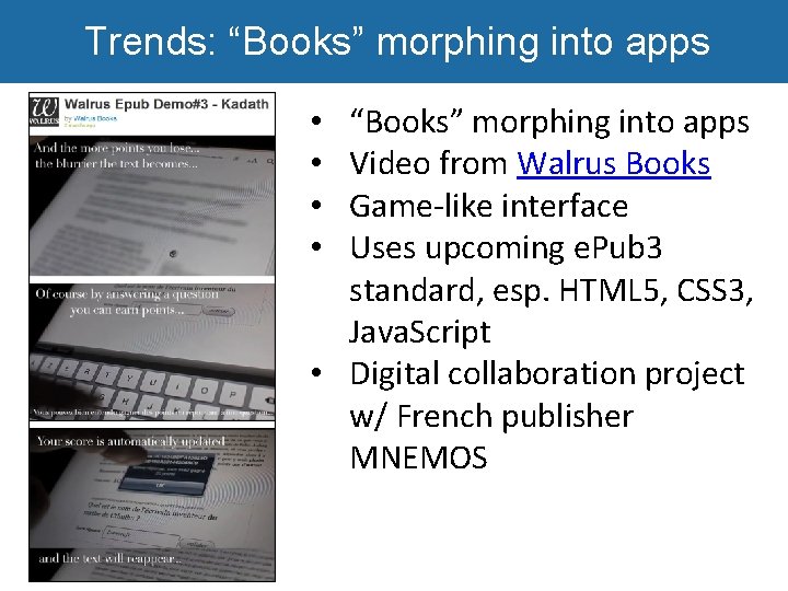 Trends: “Books” morphing into apps Video from Walrus Books Game-like interface Uses upcoming e.