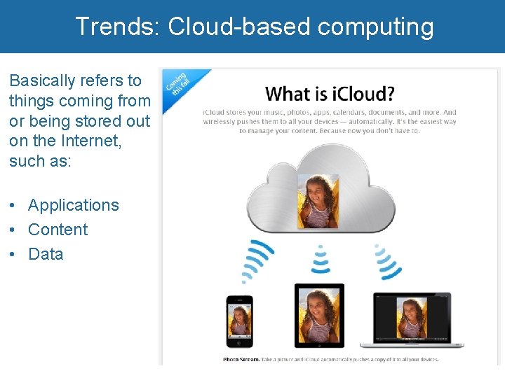 Trends: Cloud-based computing Basically refers to things coming from or being stored out on