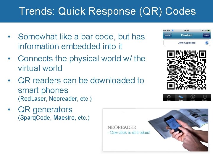 Trends: Quick Response (QR) Codes • Somewhat like a bar code, but has information