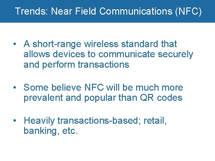 Trends: Near Field Communications (NFC) • A short-range wireless standard that allows devices to