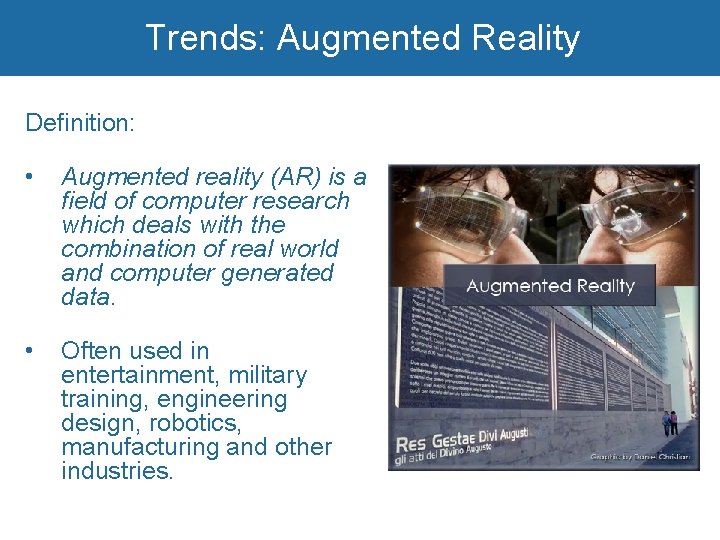 Trends: Augmented Reality Definition: • Augmented reality (AR) is a field of computer research