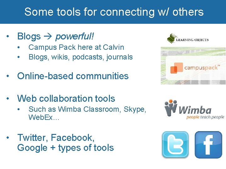 Some tools for connecting w/ others • Blogs powerful! • • Campus Pack here