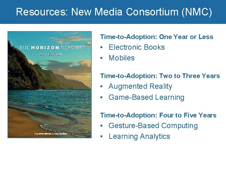 Resources: New Media Consortium (NMC) Time-to-Adoption: One Year or Less • Electronic Books •