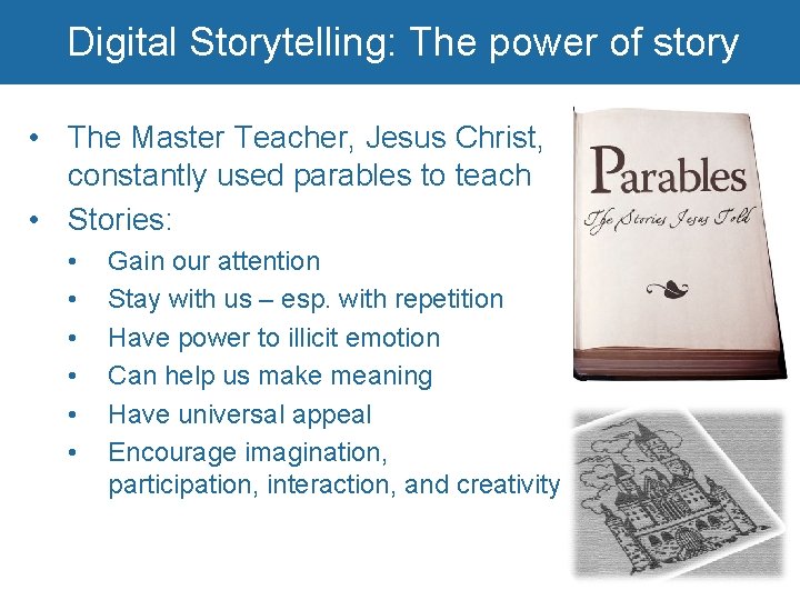 Digital Storytelling: The power of story • The Master Teacher, Jesus Christ, constantly used